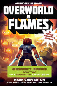 Title: Overworld in Flames: An Unofficial Minecrafter's Adventure (Gameknight999 Series: Herobrine's Revenge #2), Author: Mark Cheverton