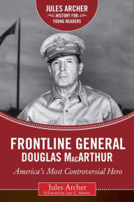 Title: Frontline General: Douglas MacArthur: America's Most Controversial Hero, Author: Jules Archer