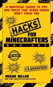 Title: Hacks for Minecrafters Box Set: 6 Unofficial Guides to Tips and Tricks That Other Guides Won?t Teach You, Author: Megan Miller