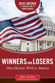 Title: Winners and Losers: How Elections Work in America, Author: Jules Archer