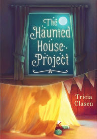 Title: The Haunted House Project, Author: Tricia Clasen