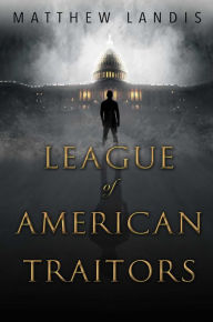 Title: League of American Traitors, Author: Matthew Landis