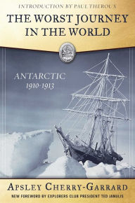 Title: The Worst Journey in the World: Antarctic 1910-1913, Author: Apsley Cherry-Garrard