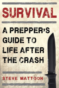 Title: Survival: A Prepper's Guide to Life after the Crash, Author: Steve Mattoon