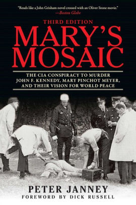 Mary S Mosaic The Cia Conspiracy To Murder John F Kennedy Mary Pinchot Meyer And Their Vision For World Peace Third Edition By Peter Janney Paperback Barnes Noble