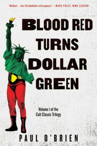 Title: Blood Red Turns Dollar Green: A Novel, Author: Paul O'Brien