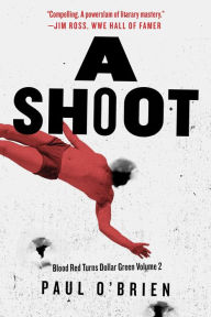 Title: A Shoot: Blood Red Turns Dollar Green Volume 2, Author: Paul O'Brien