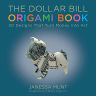 Title: The Dollar Bill Origami Book: 30 Designs That Turn Money into Art, Author: Janessa Munt