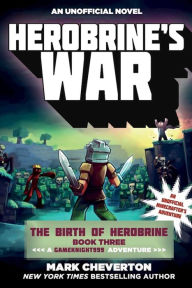 Title: Herobrine's War: An Unofficial Minecrafter's Adventure (Gameknight999 Series: The Birth of Herobrine #3), Author: Mark Cheverton