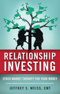 Title: Relationship Investing: Stock Market Therapy for Your Money, Author: Jeffrey Weiss CMT