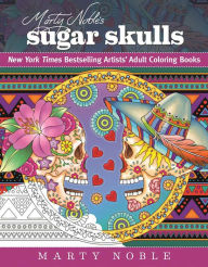 Title: Marty Noble's Sugar Skulls: New York Times Bestselling Artists? Adult Coloring Books, Author: Marty Noble