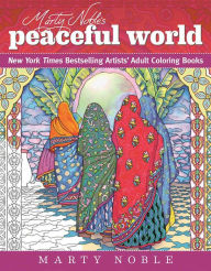 Title: Marty Noble's Peaceful World: New York Times Bestselling Artists' Adult Coloring Books, Author: Marty Noble