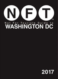Title: Not For Tourists Guide to Washington DC 2017, Author: Not For Tourists