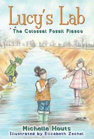 Title: The Colossal Fossil Fiasco: Lucy's Lab #3, Author: Michelle Houts