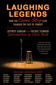 Title: Laughing Legends: How The Comic Strip Club Changed The Face of Comedy, Author: Jeffrey Gurian