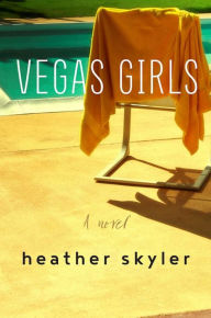 Title: Vegas Girls: A Novel, Author: Heather Skyler