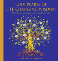 Title: 1,001 Pearls of Life-Changing Wisdom: Insight on Identity, Truth, and Success, Author: Elizabeth Venstra