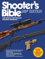 Title: Shooter's Bible, 108th Edition: The World?s Bestselling Firearms Reference, Author: Graham Moore