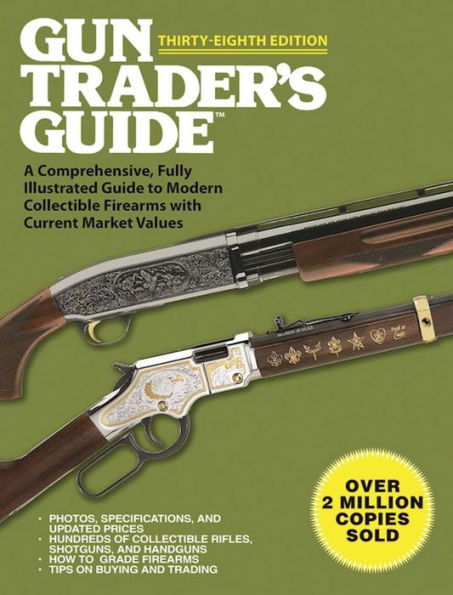 Gun Trader's Guide, Thirty-Eighth Edition: A Comprehensive, Fully Illustrated Guide to Modern Collectible Firearms with Current Market Values