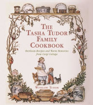 Title: The Tasha Tudor Family Cookbook: Heirloom Recipes and Warm Memories from Corgi Cottage, Author: Rose Utley PhD