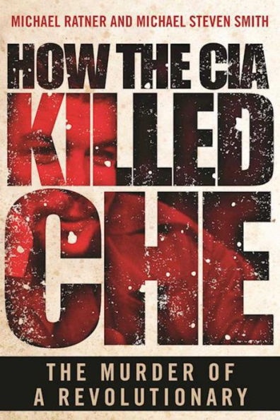 How the CIA Killed Che: The Murder of a Revolutionary