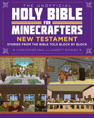 Title: The Unofficial Holy Bible for Minecrafters: New Testament: Stories from the Bible Told Block by Block, Author: Christopher Miko