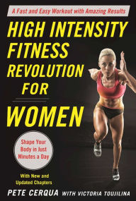 Title: High Intensity Fitness Revolution for Women: A Fast and Easy Workout with Amazing Results, Author: Pete Cerqua