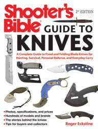 Title: Shooter's Bible Guide to Knives: A Complete Guide to Fixed and Folding Blade Knives for Hunting, Survival, Personal Defense, and Everyday Carry, Author: Roger Eckstine