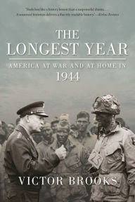 Title: The Longest Year: America at War and at Home in 1944, Author: Victor Brooks