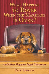 Title: What Happens to Rover When the Marriage is Over?: And Other Doggone Legal Dilemmas, Author: Patti Lawson