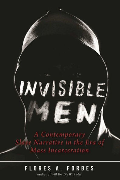 Invisible Men: A Contemporary Slave Narrative the Era of Mass Incarceration