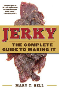Title: Jerky: The Complete Guide to Making It, Author: Mary T. Bell