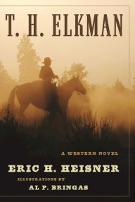 Title: T. H. Elkman: A Western Novel, Author: Eric H. Heisner