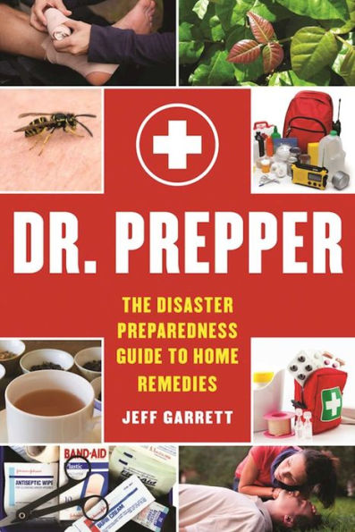 Dr. Prepper: The Disaster Preparedness Guide to Home Remedies