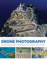 Title: The Handbook of Drone Photography: A Complete Guide to the New Art of Do-It-Yourself Aerial Photography, Author: Ferran Garcia Pagans