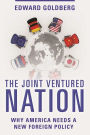 The Joint Ventured Nation: Why America Needs a New Foreign Policy