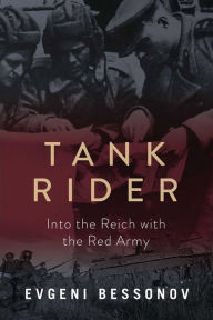 Title: Tank Rider: Into the Reich with the Red Army, Author: Evgeni Bessonov