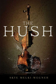 Title: The Hush, Author: Skye Melki-Wegner