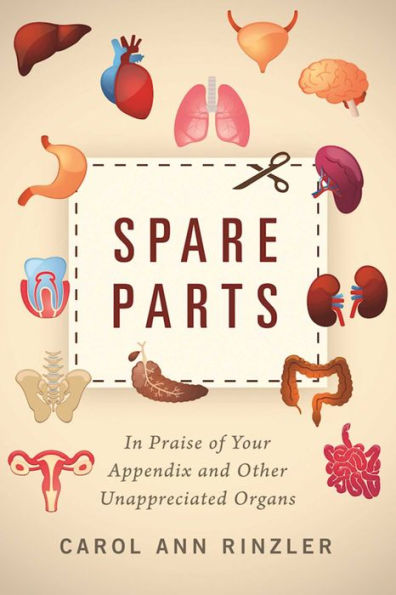 Spare Parts: Praise of Your Appendix and Other Unappreciated Organs