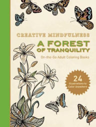 Title: Creative Mindfulness: A Forest of Tranquility: On-the-Go Adult Coloring Books, Author: Racehorse Publishing