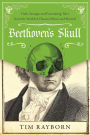 Beethoven's Skull: Dark, Strange, and Fascinating Tales from the World of Classical Music and Beyond