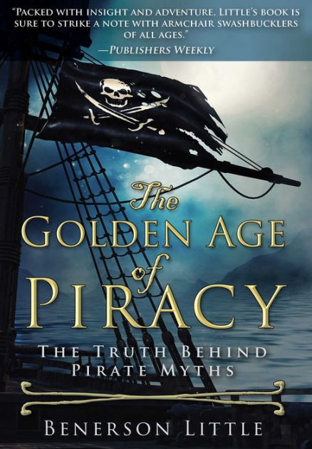 The Golden Age of Piracy: The Truth Behind Pirate Myths by Benerson ...