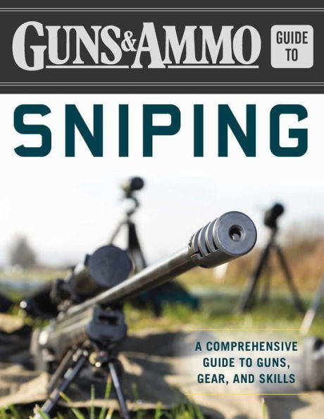 Guns & Ammo Guide to Sniping: A Comprehensive Guide to Guns, Gear, and Skills