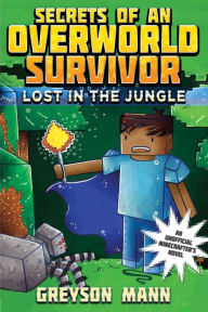 Title: Lost in the Jungle (Secrets of an Overworld Survivor Series #1), Author: Greyson Mann