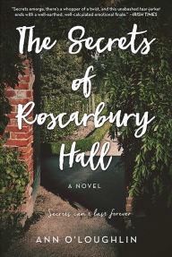 Title: The Secrets of Roscarbury Hall: A Novel, Author: Ann O'Loughlin