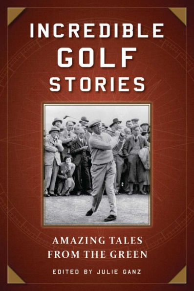 Incredible Golf Stories: Amazing Tales from the Green