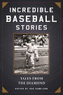 Incredible Baseball Stories: Tales from the Diamond