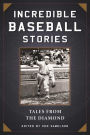 Incredible Baseball Stories: Amazing Tales from the Diamond