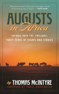 Title: Augusts in Africa: Safaris into the Twilight: Forty Years of Essays and Stories, Author: Thomas McIntyre