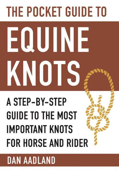 the Pocket Guide to Equine Knots: A Step-by-Step Most Important Knots for Horse and Rider